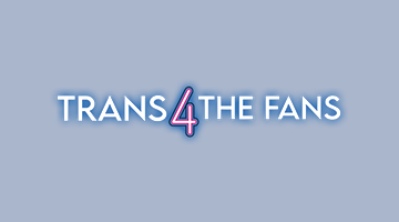 Trans 4 The Fans